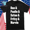 Dan & Paulie & Seton & Fritzy & Marvin Shirt