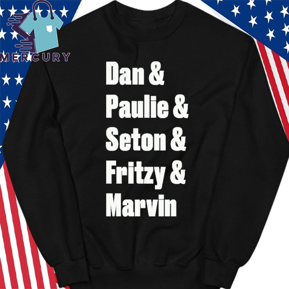 Dan & Paulie & Seton & Fritzy & Marvin Shirt