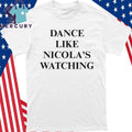 Dance Like Nicola’s Watching Shirt