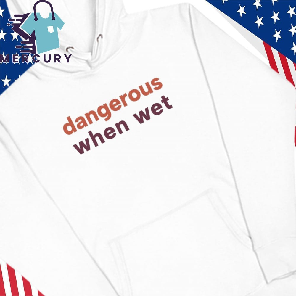 Dangerous When Wet Shirt