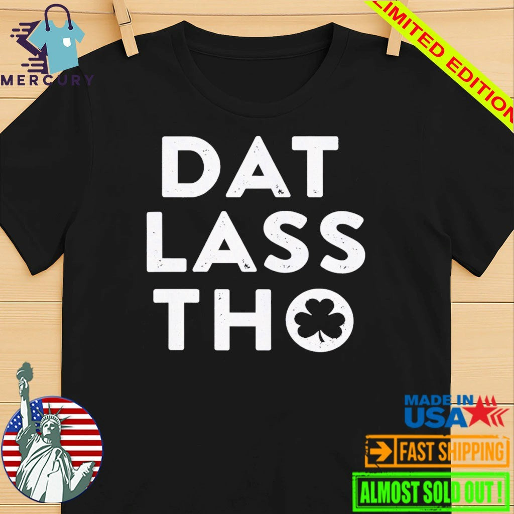 Dat Lass Tho Shirt