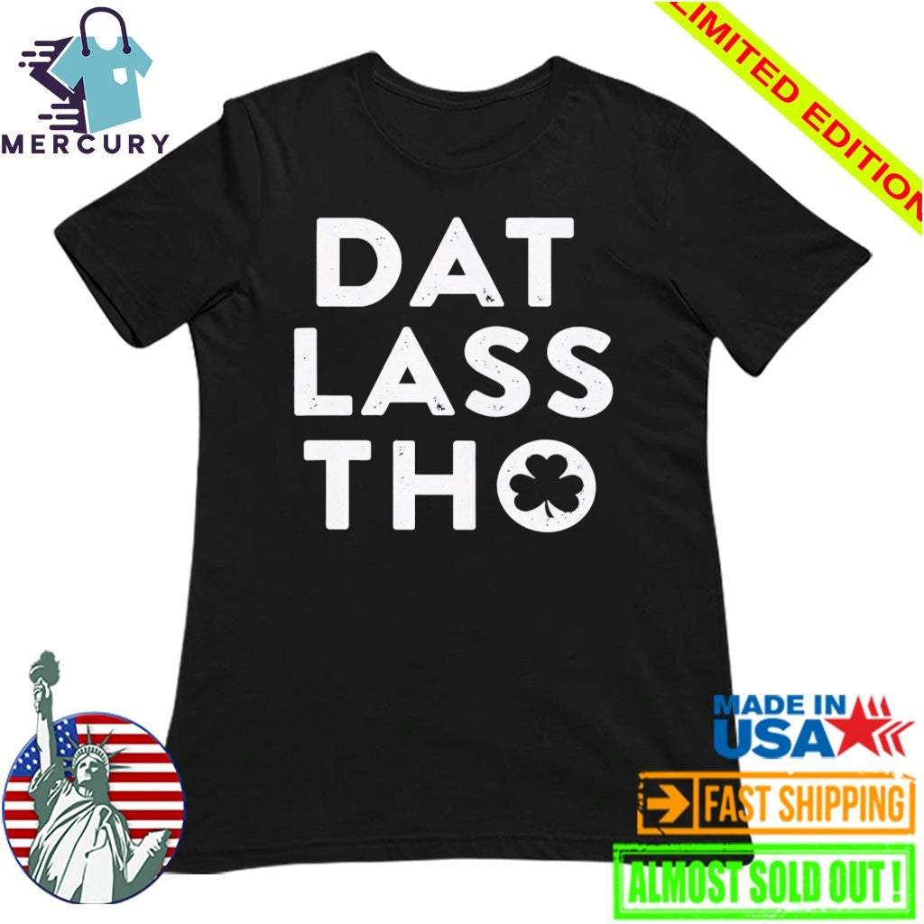 Dat Lass Tho Shirt