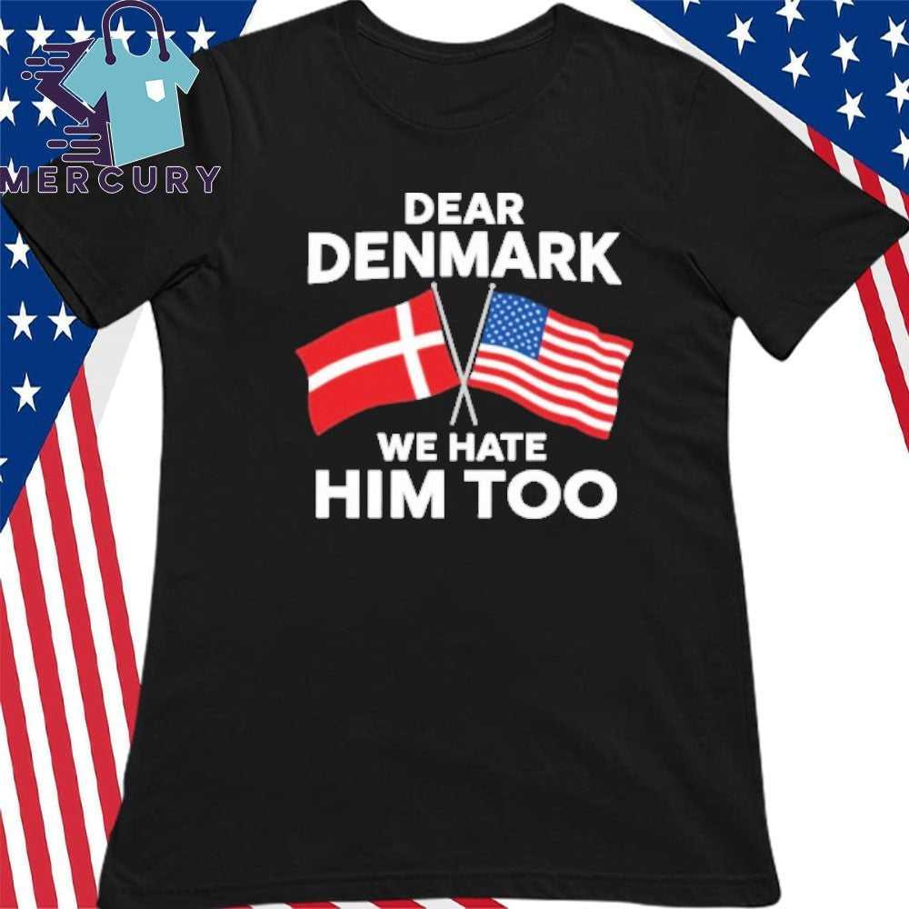 Dear Denmark We Hate Him Too Greenland Shirt