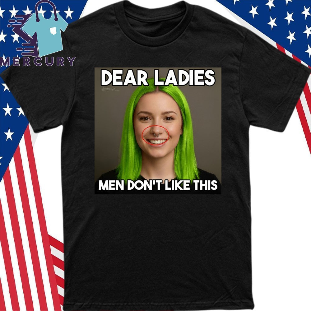 Dear Ladies Men Don’t Like This Shirt