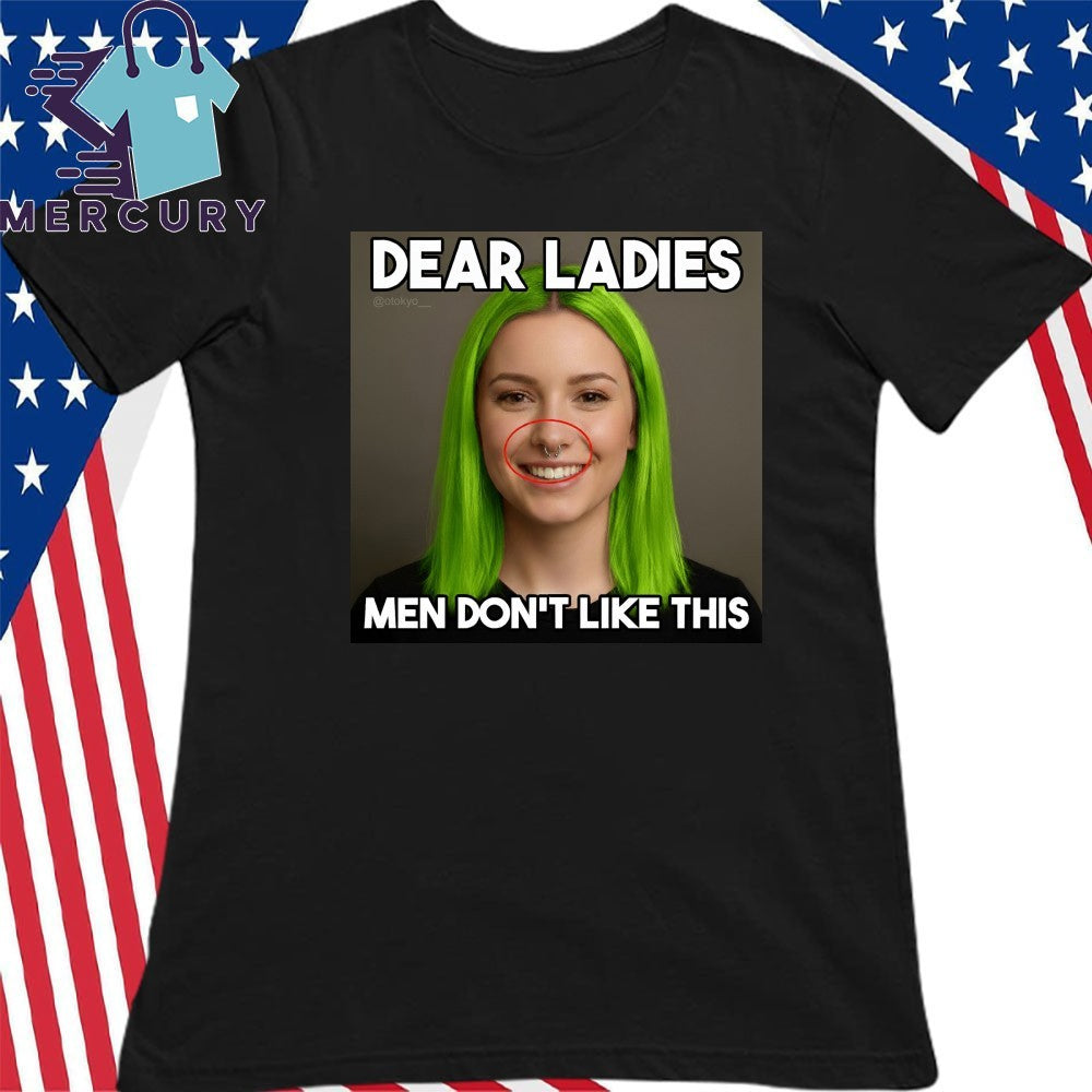 Dear Ladies Men Don’t Like This Shirt
