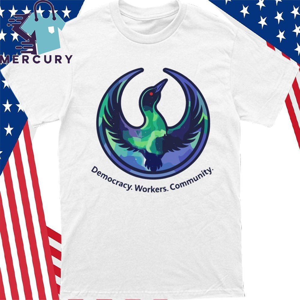 Democracy Workers Community Minnesota Rebellion Rebel loon Shirt