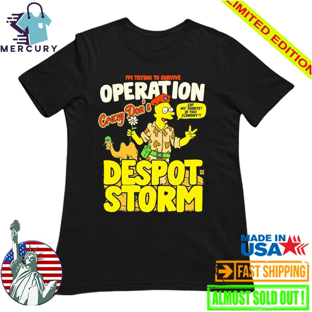Despot Storm I’m Trying To Survive Operation Crazy Don’s Shirt