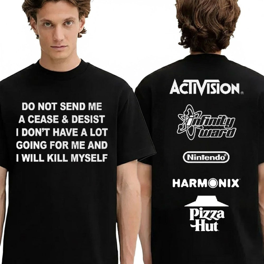 Do Not Send Me Cease & Desist I Don’t Have A Lot Going For Me And I Will Kill Myself Shirt