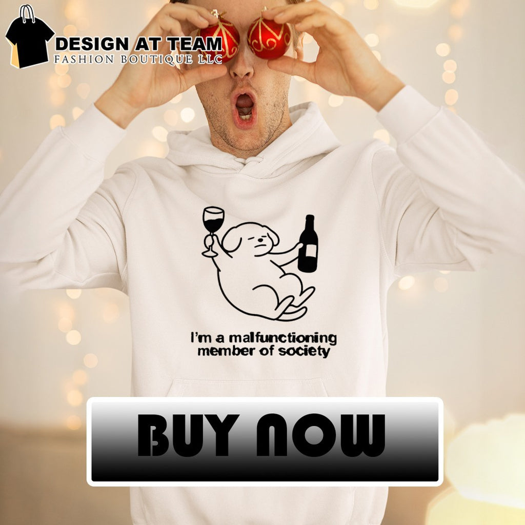 Dog holding wine I’m a malfunctioning member of society shirt