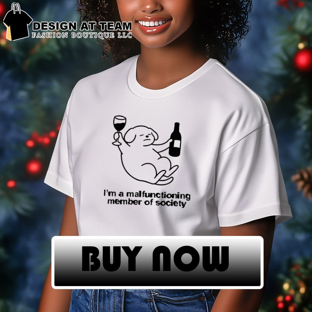 Dog holding wine I’m a malfunctioning member of society shirt