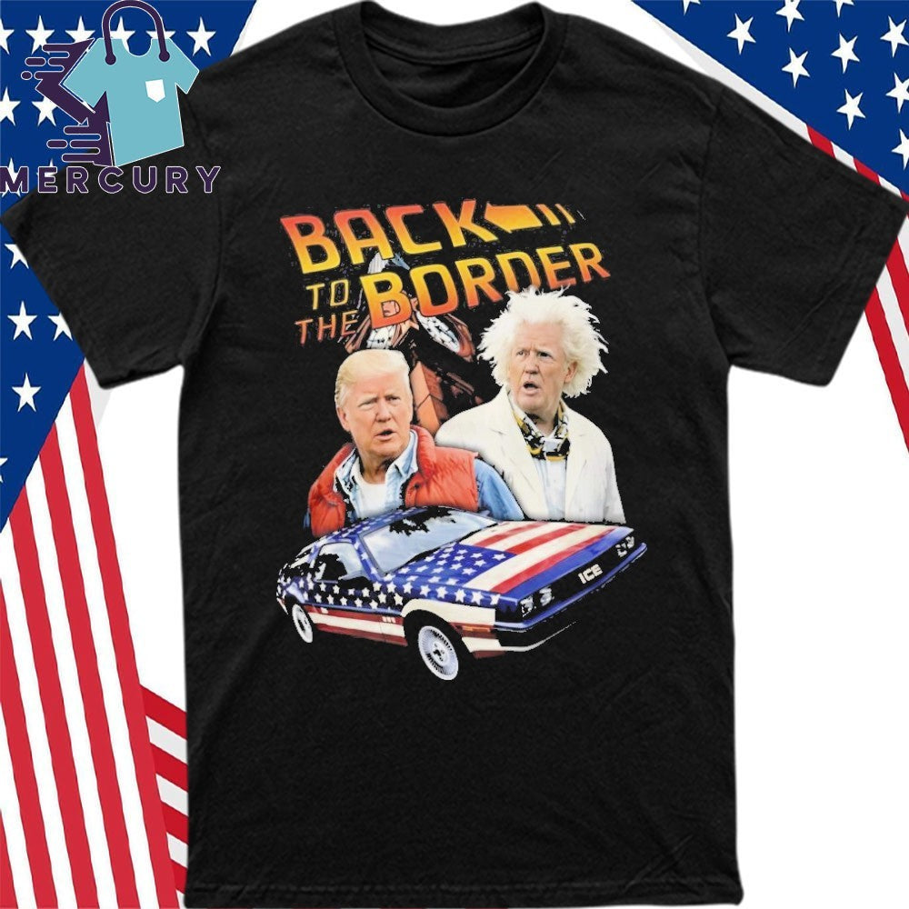 Donald Trump Back To The Border Shirt