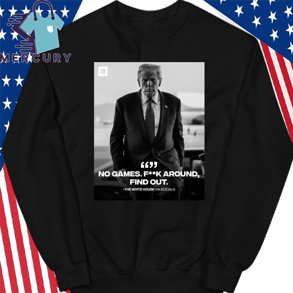 Donald Trump No Games Fck Around Find Out FAFO Shirt