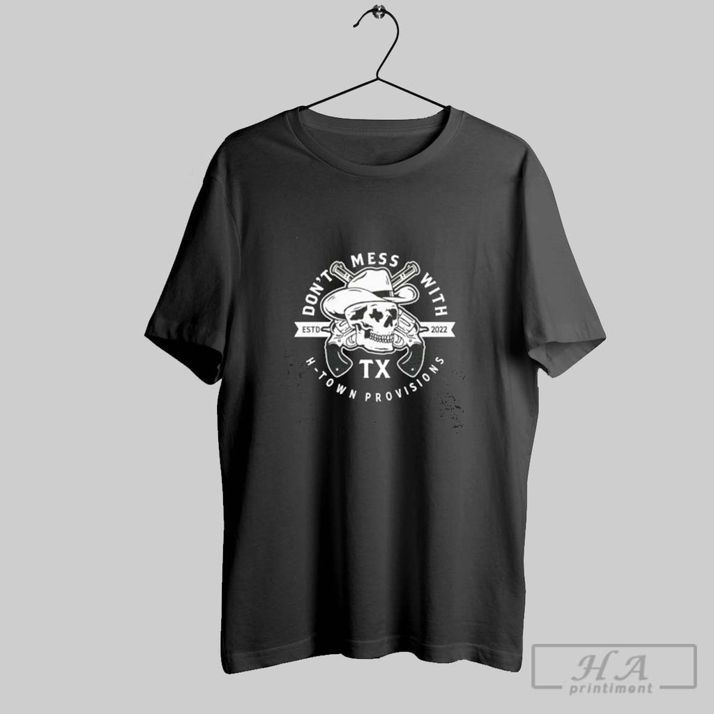 Official Dont Mess With H Town Provisions Est 2022