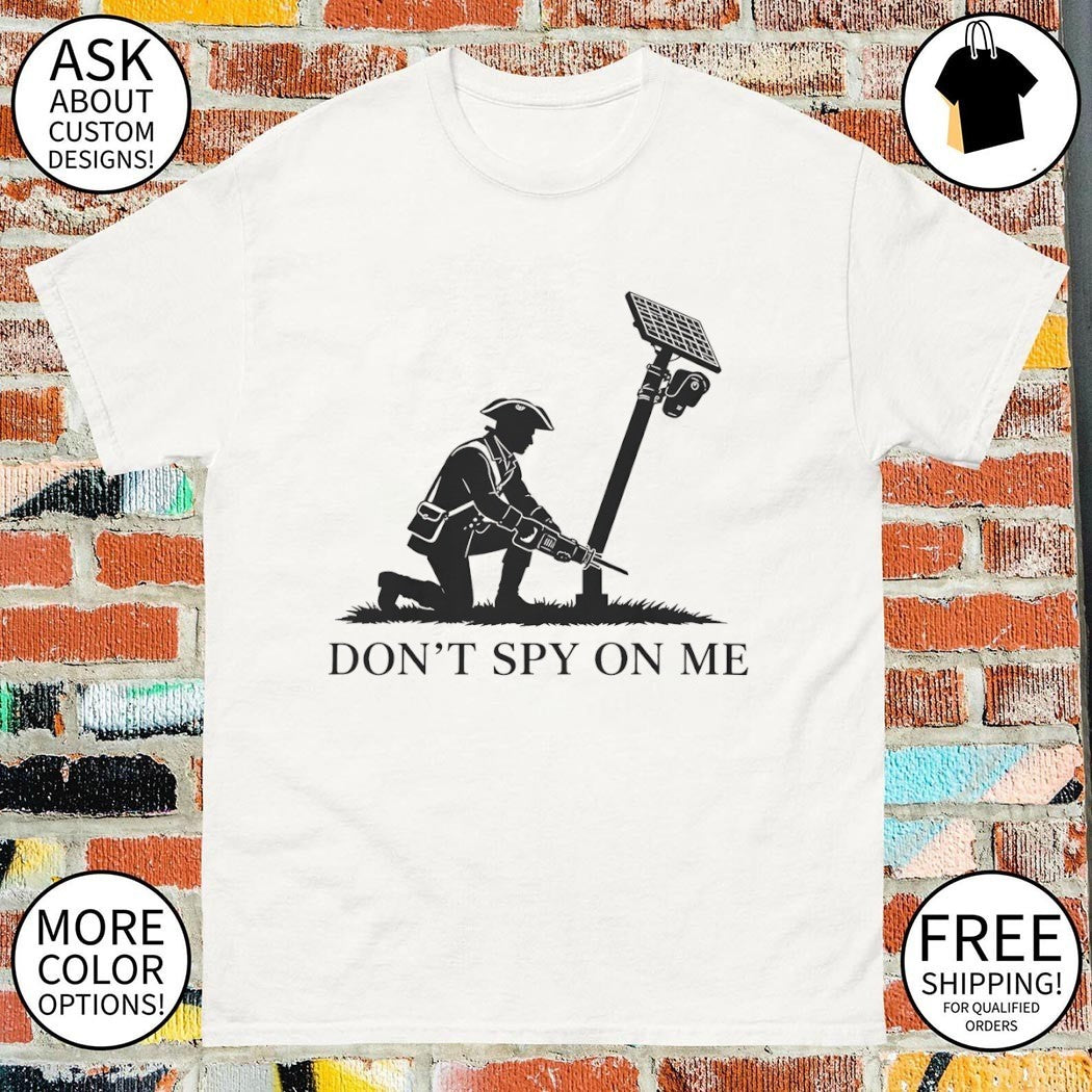 Don’t spy on me minuteman funny anti surveillance flock camera shirt