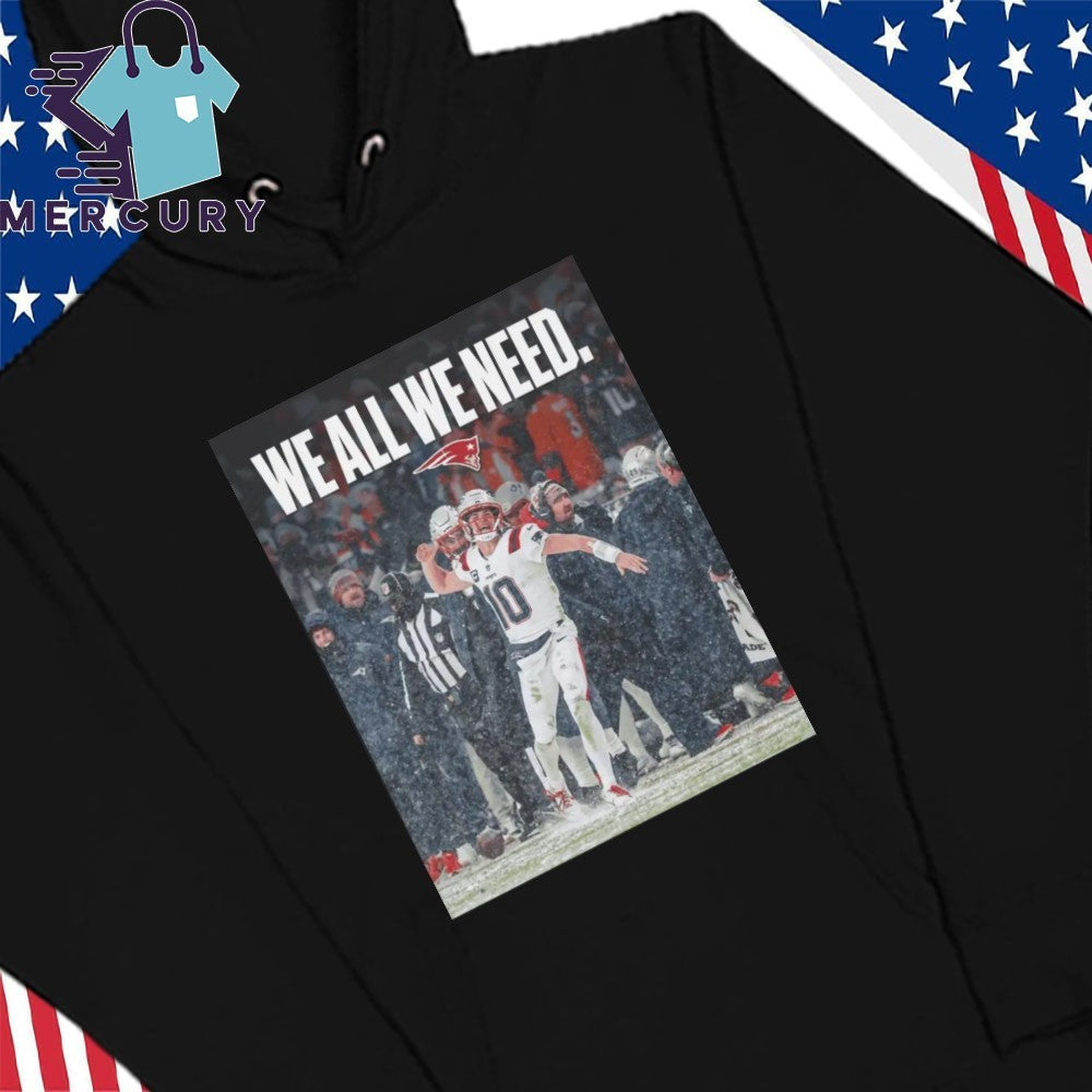 Drake Maye We All We Need Shirt