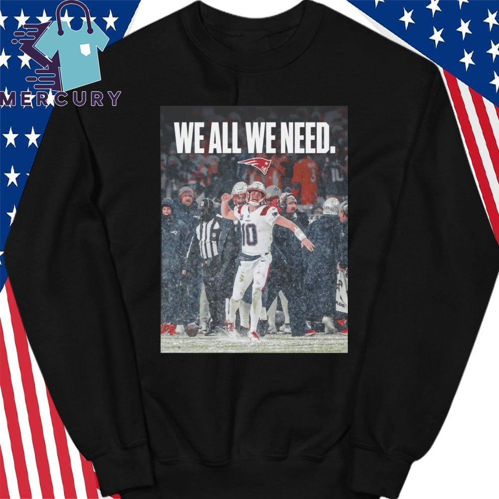 Drake Maye We All We Need Shirt