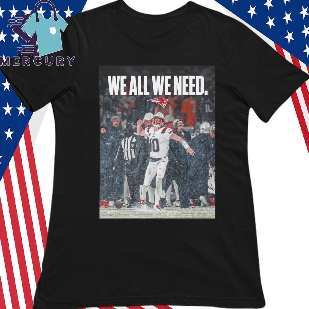 Drake Maye We All We Need Shirt