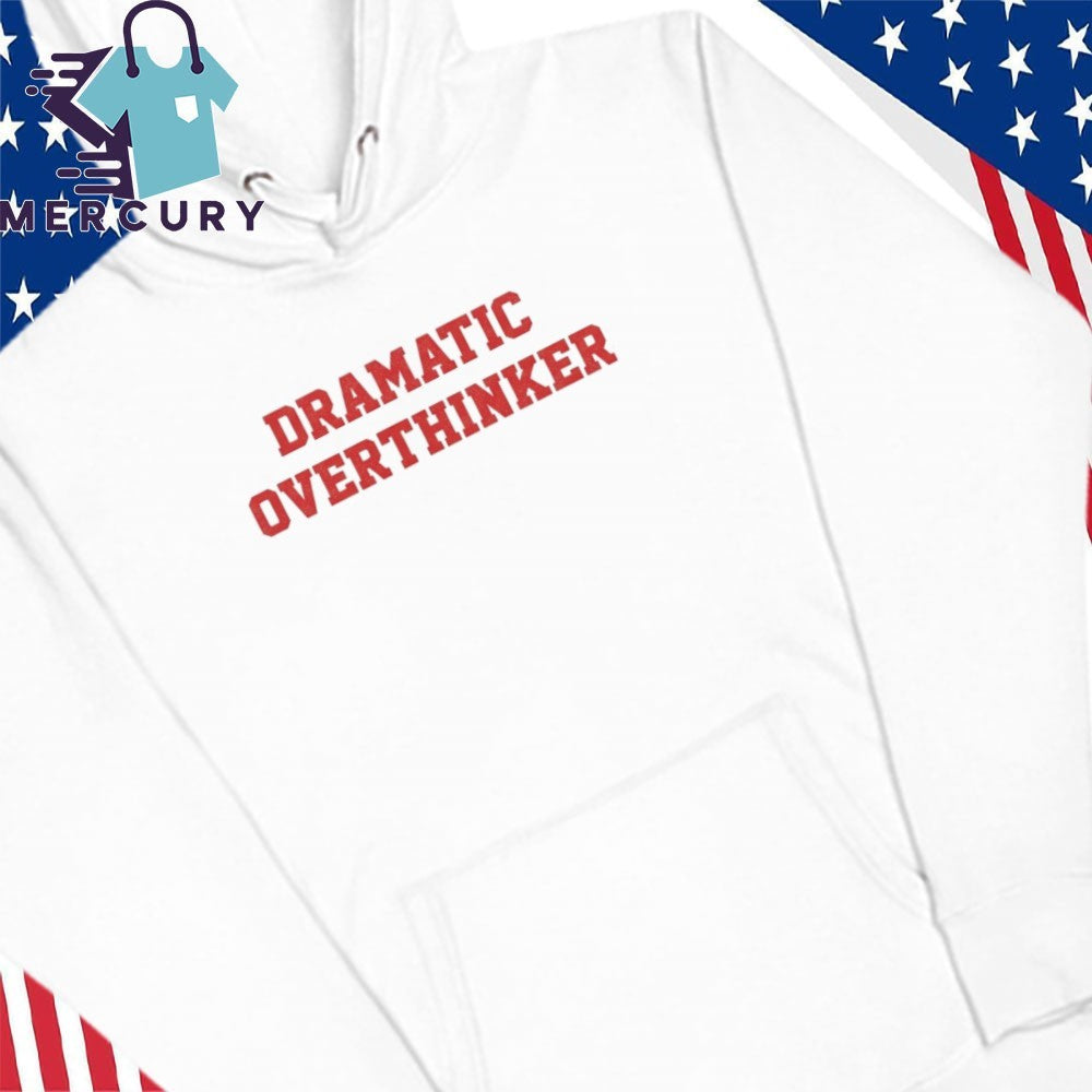 Dramatic Overthinker shirt