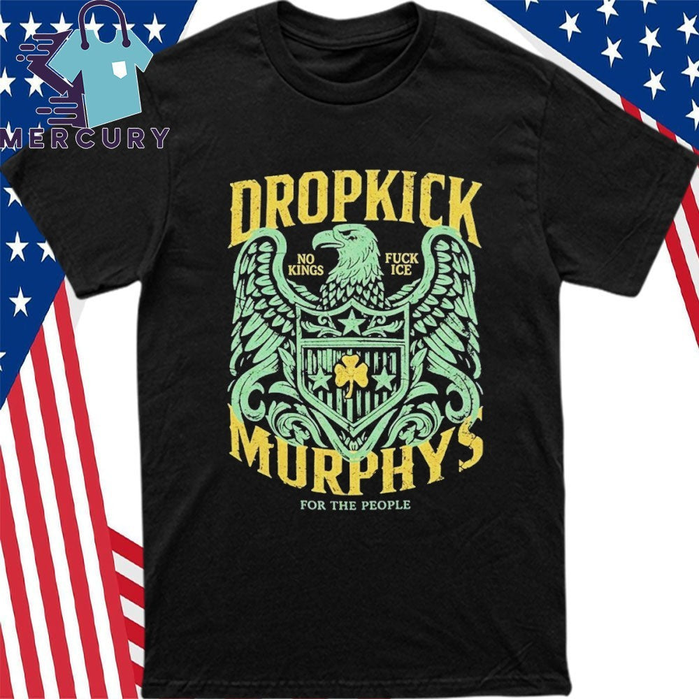 Dropkick Murphys 2026 Tour Merch Eagle Batch No Kings Fuck Ice For The People Shirt