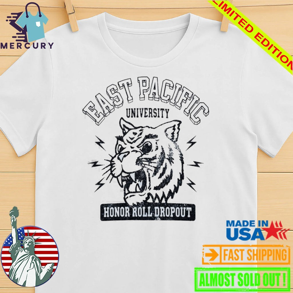 East Pacific University Honor Roll Dropout Shirt