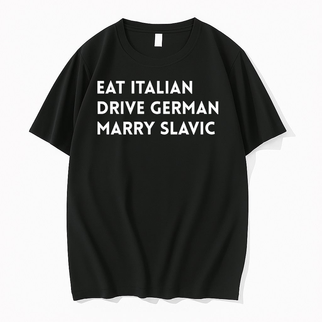 Official Eat Italian Drive German Marry Slavic T Shirts Jpg