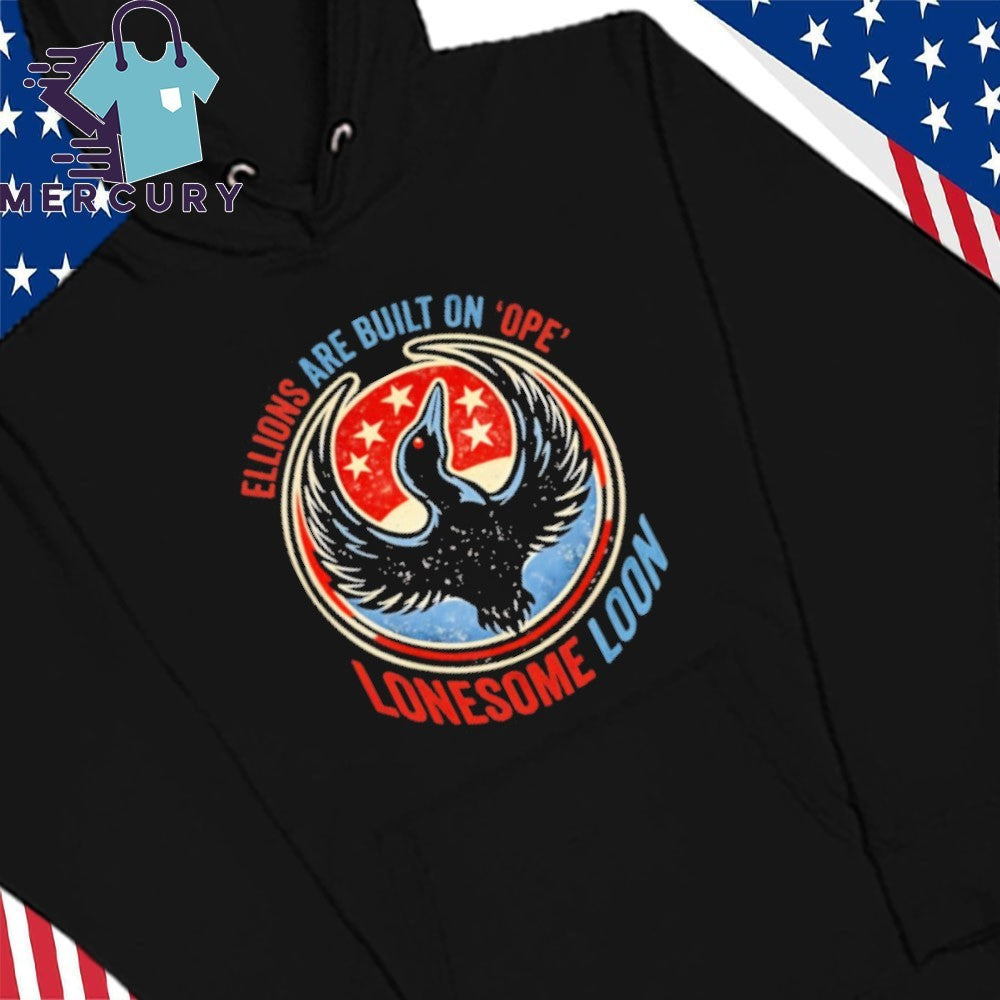 Ellions Are Built On Hope Lonesome Loon Shirt
