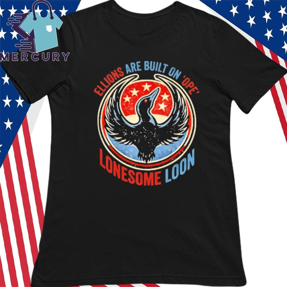 Ellions Are Built On Hope Lonesome Loon Shirt