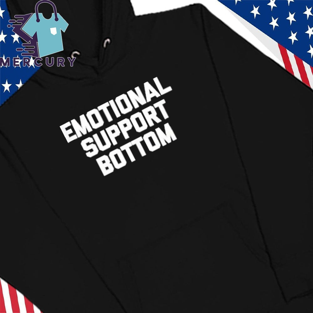 Emotional Support Bottom Shirt