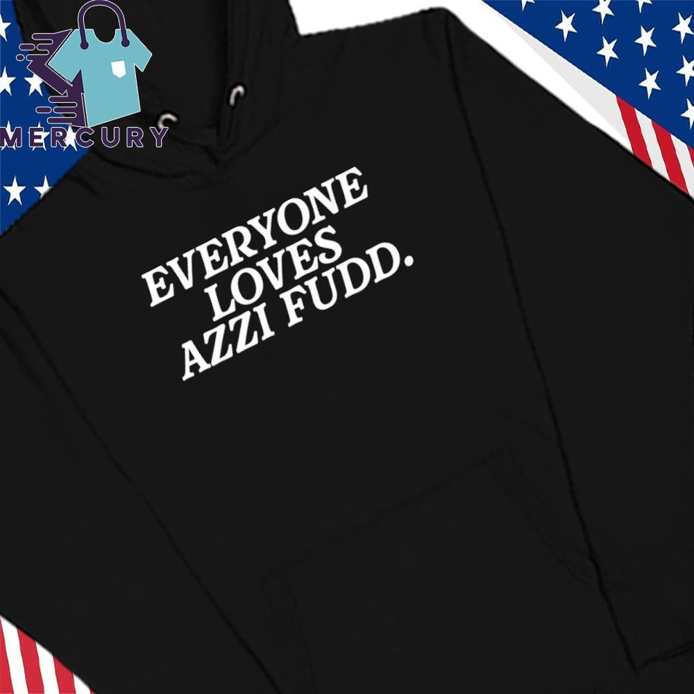 Everyone Loves Azzi Fudd Shirt