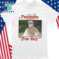 Fantastic Fun Guy Shirt