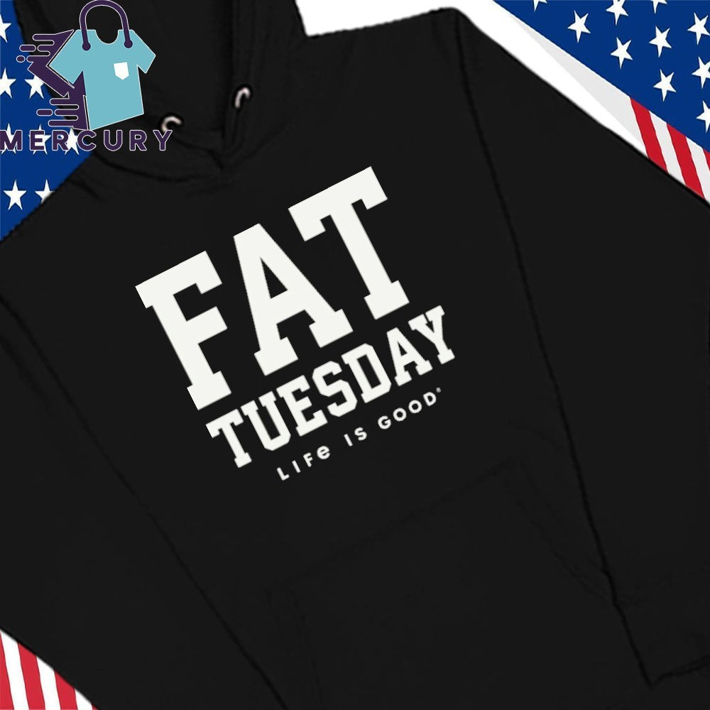 Fat Tuesday Life Is Good Shirt