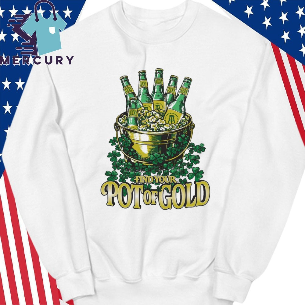 Find Your Pot O’ Gold St Patrick’s Day Shirt
