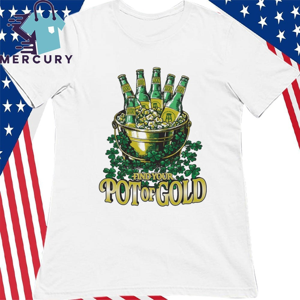 Find Your Pot O’ Gold St Patrick’s Day Shirt