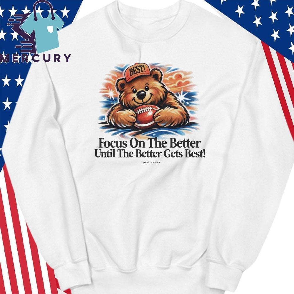 Focus On The Better Until The Better Gets Best Shirt