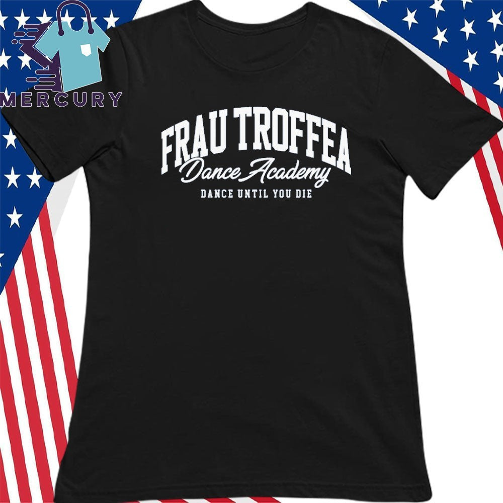 Frau Troffea Dance Academy Shirt