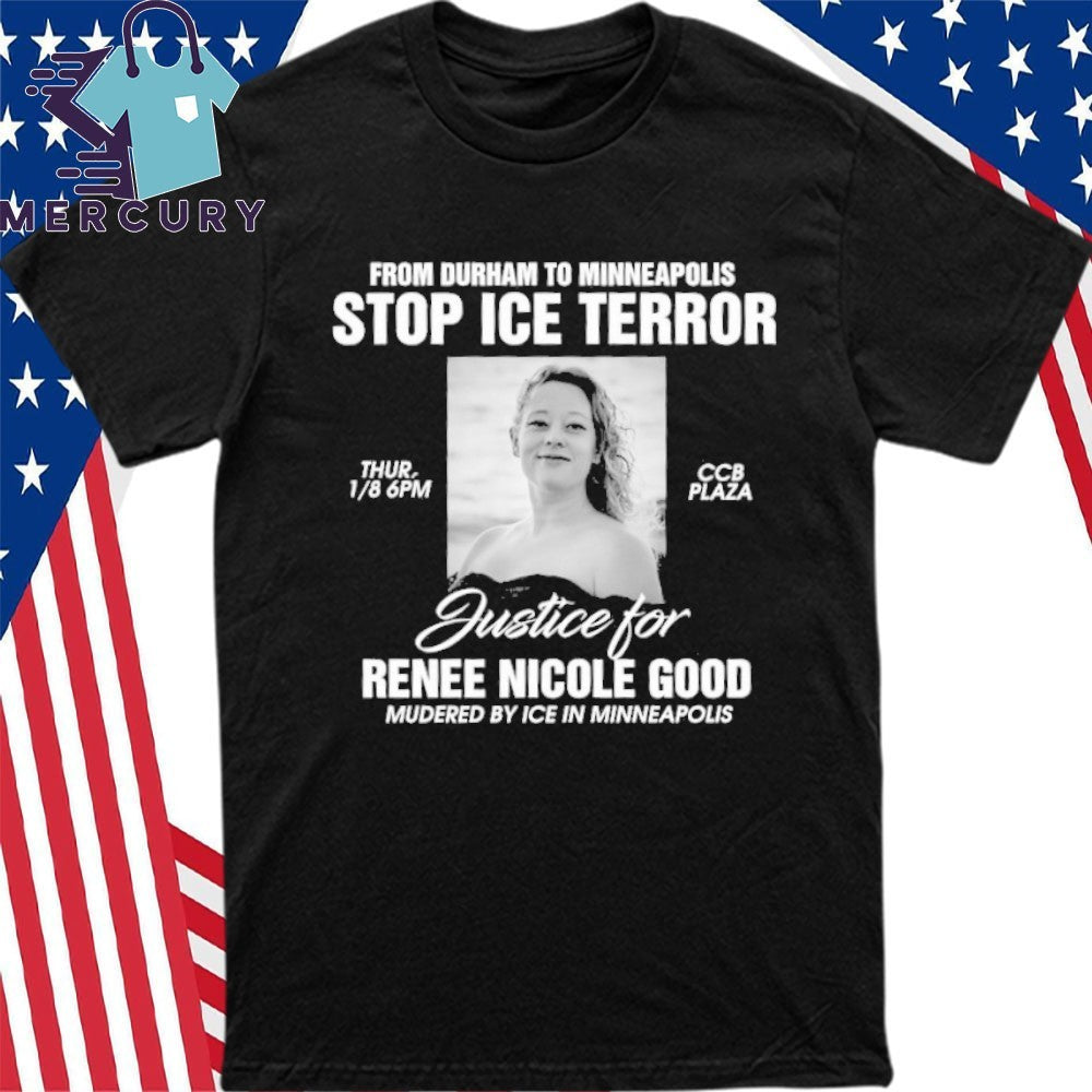 From Durham To Minneapolis Stop ICE Terror Protest Justice for Renee Nicole Goode Murdered By ICE In Minneapolis Shirt