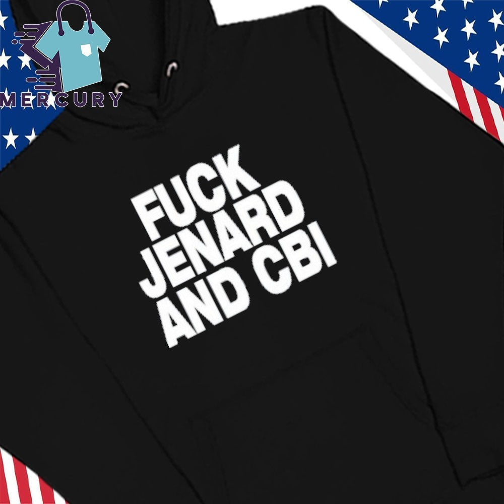 Fuck Jenard And Cbi Shirt