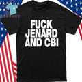 Fuck Jenard And Cbi Shirt