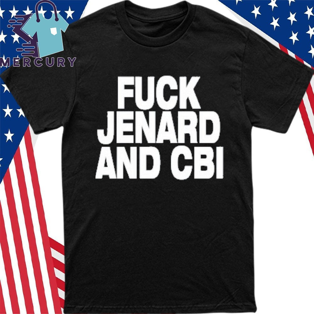 Fuck Jenard And Cbi Shirt