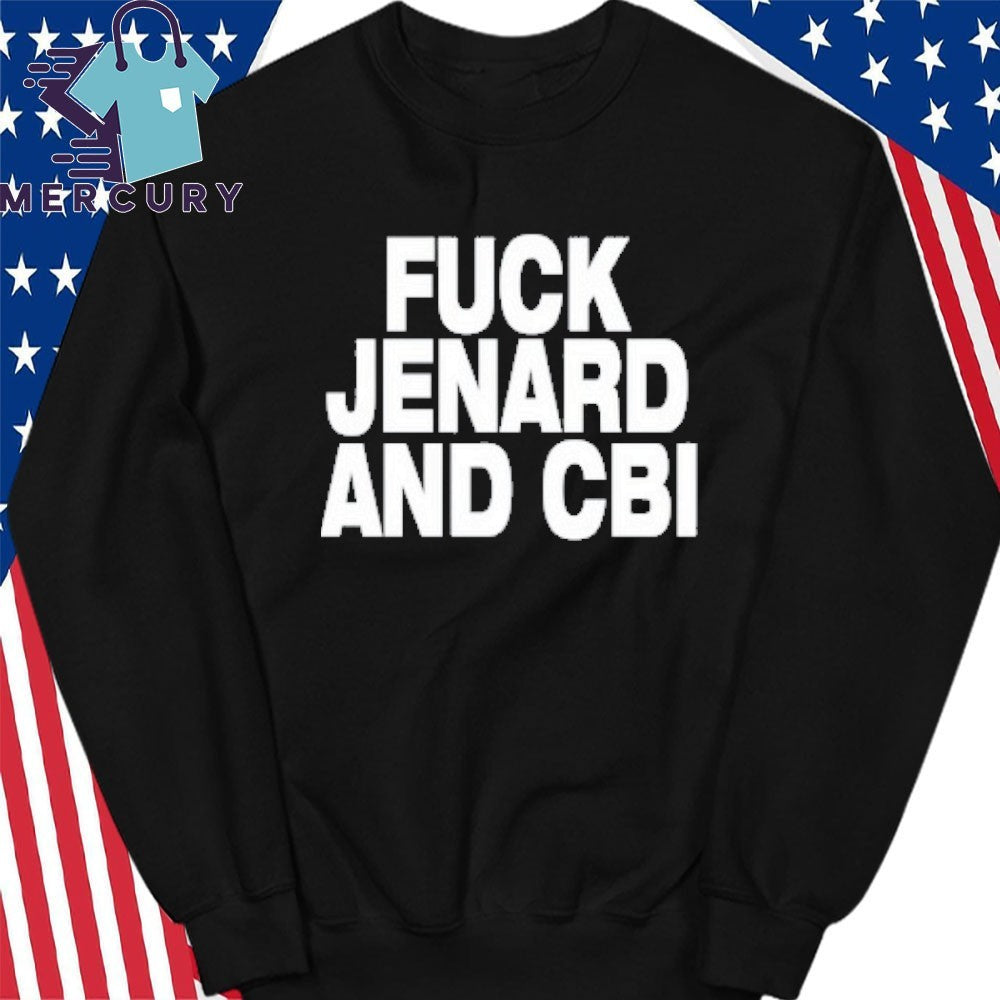 Fuck Jenard And Cbi Shirt