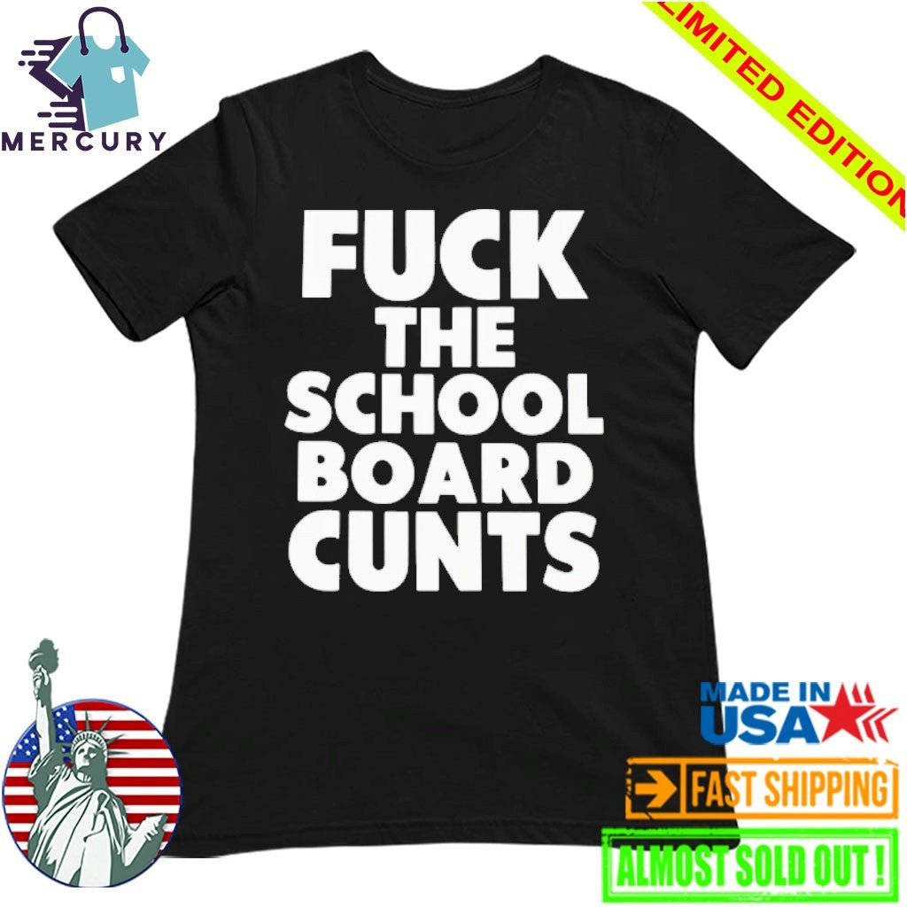 Fuck The School Board Cunts Shirt