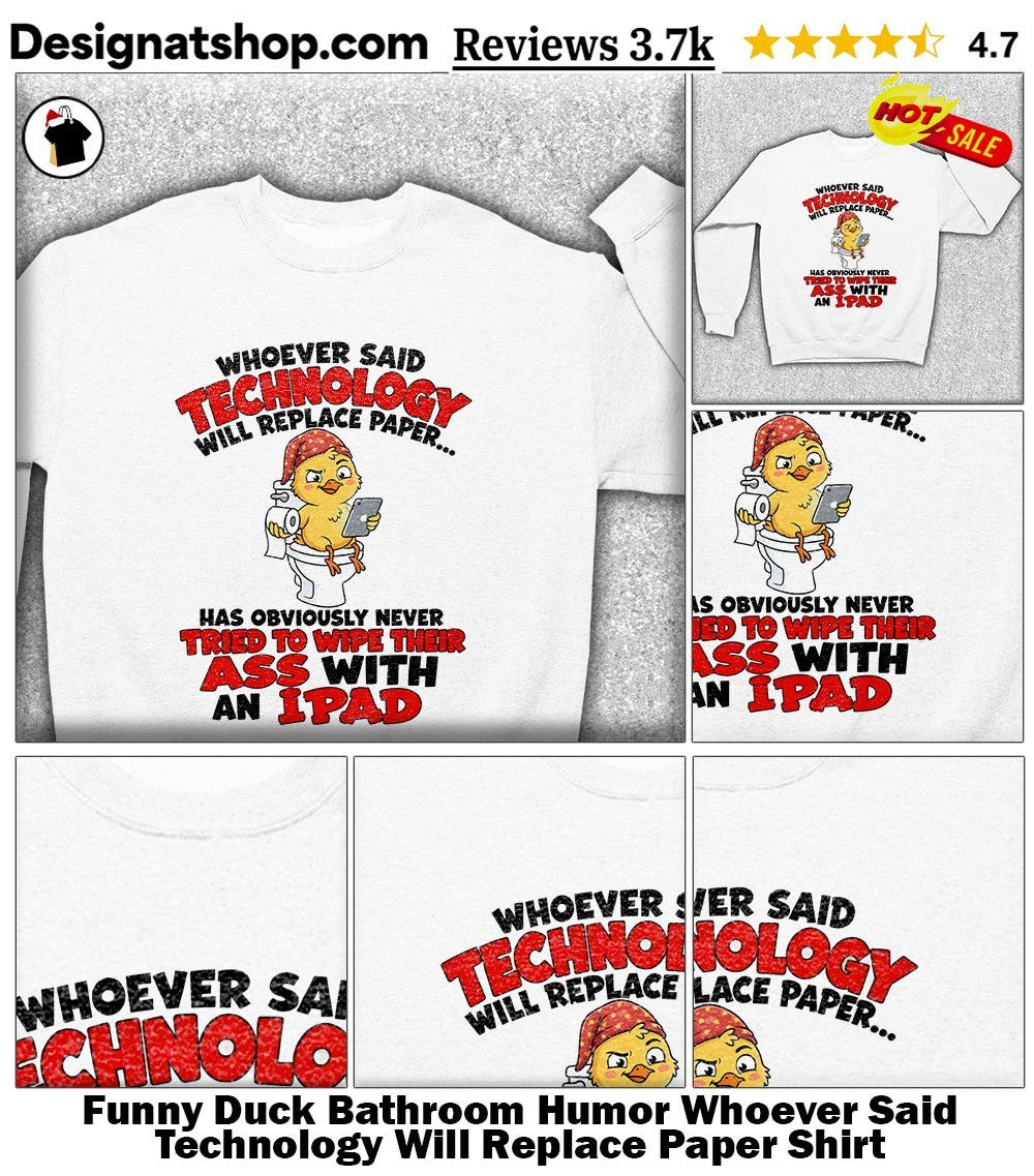 Funny Duck Bathroom Humor Whoever Said Technology Will Replace Paper Shirt