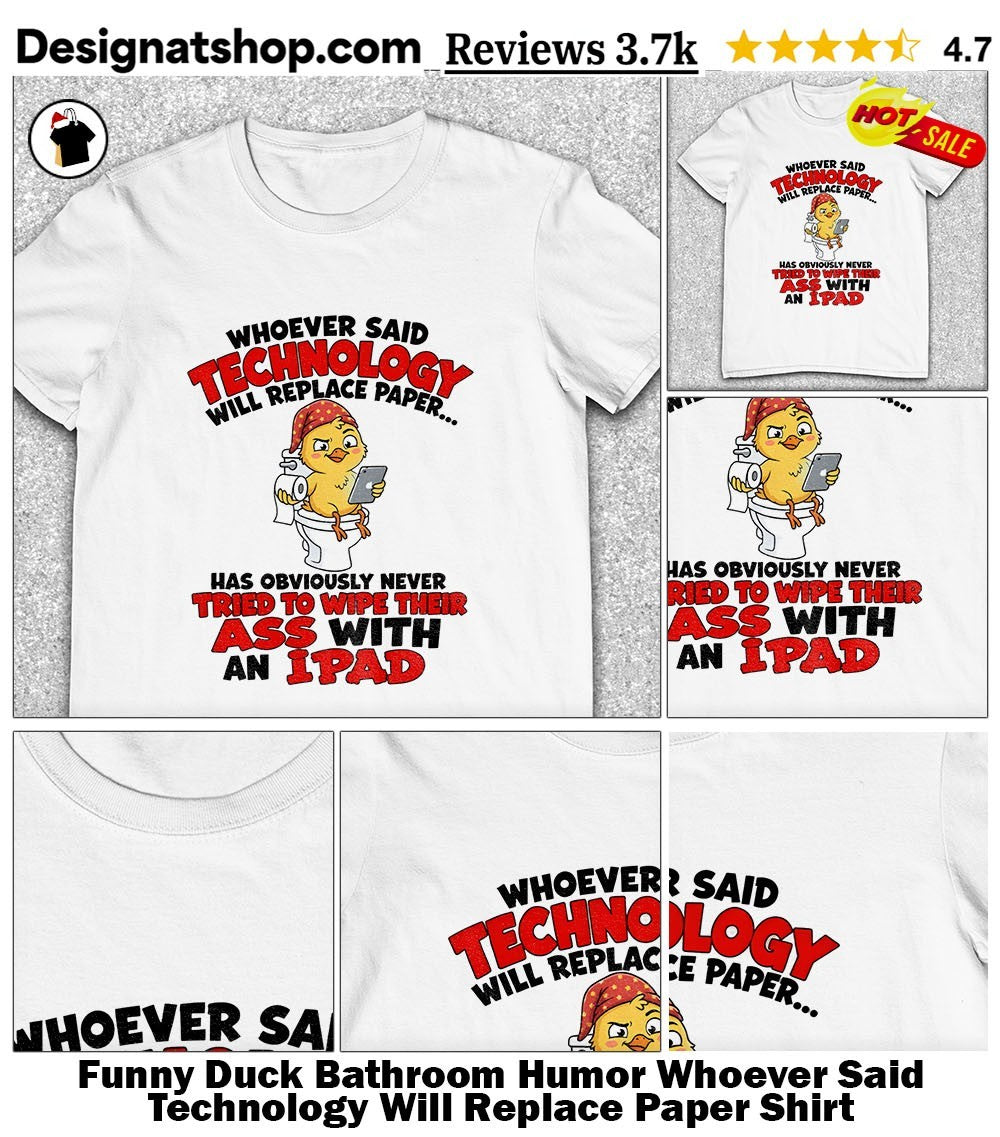 Funny Duck Bathroom Humor Whoever Said Technology Will Replace Paper Shirt