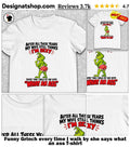 Funny Grinch every time I walk by she says what an ass shirt