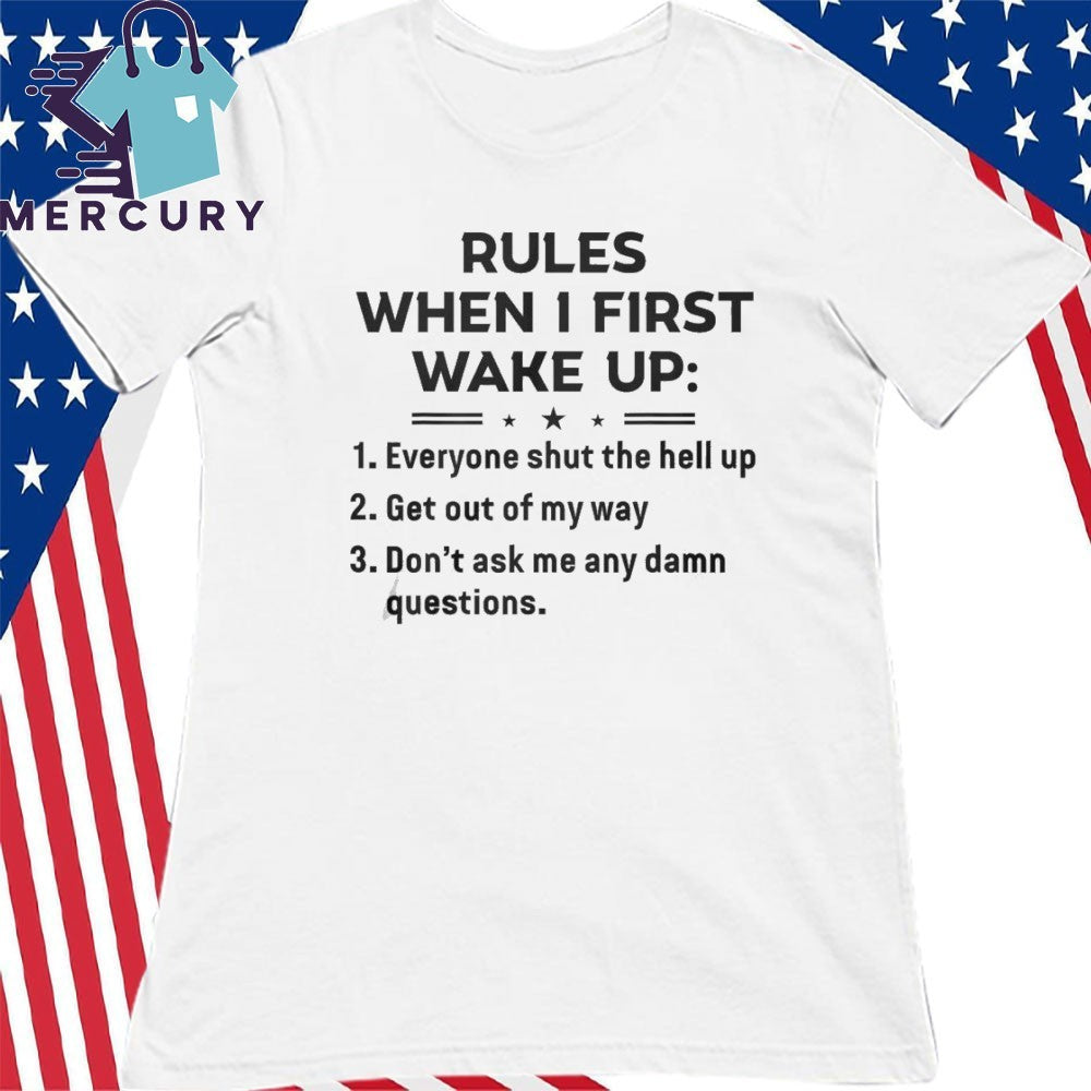 Funny Rules When I First Wake Up Shirt