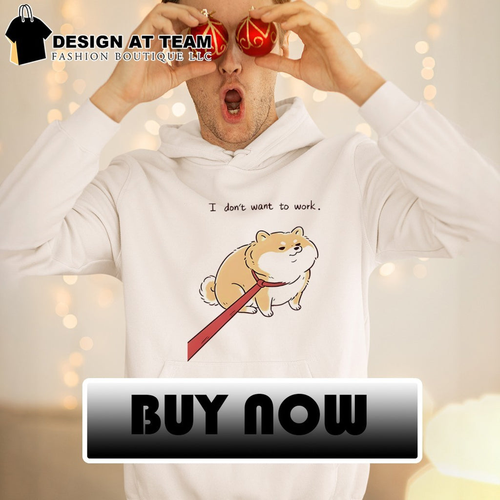 Funny dog I don’t want to work shirt