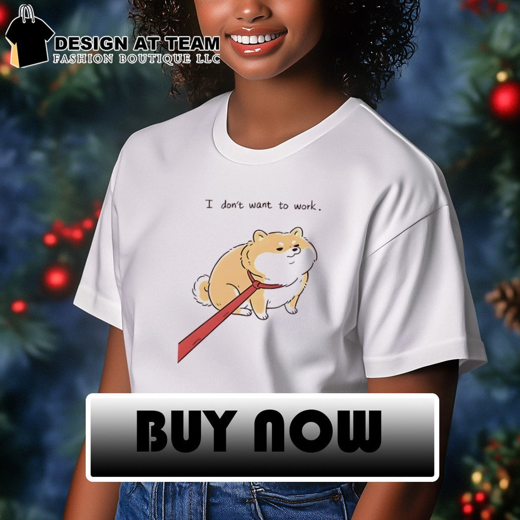 Funny dog I don’t want to work shirt