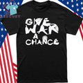 GWAC Give War a Chance Shirt