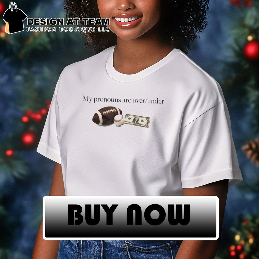 Gambling and football my pronouns are over under shirt