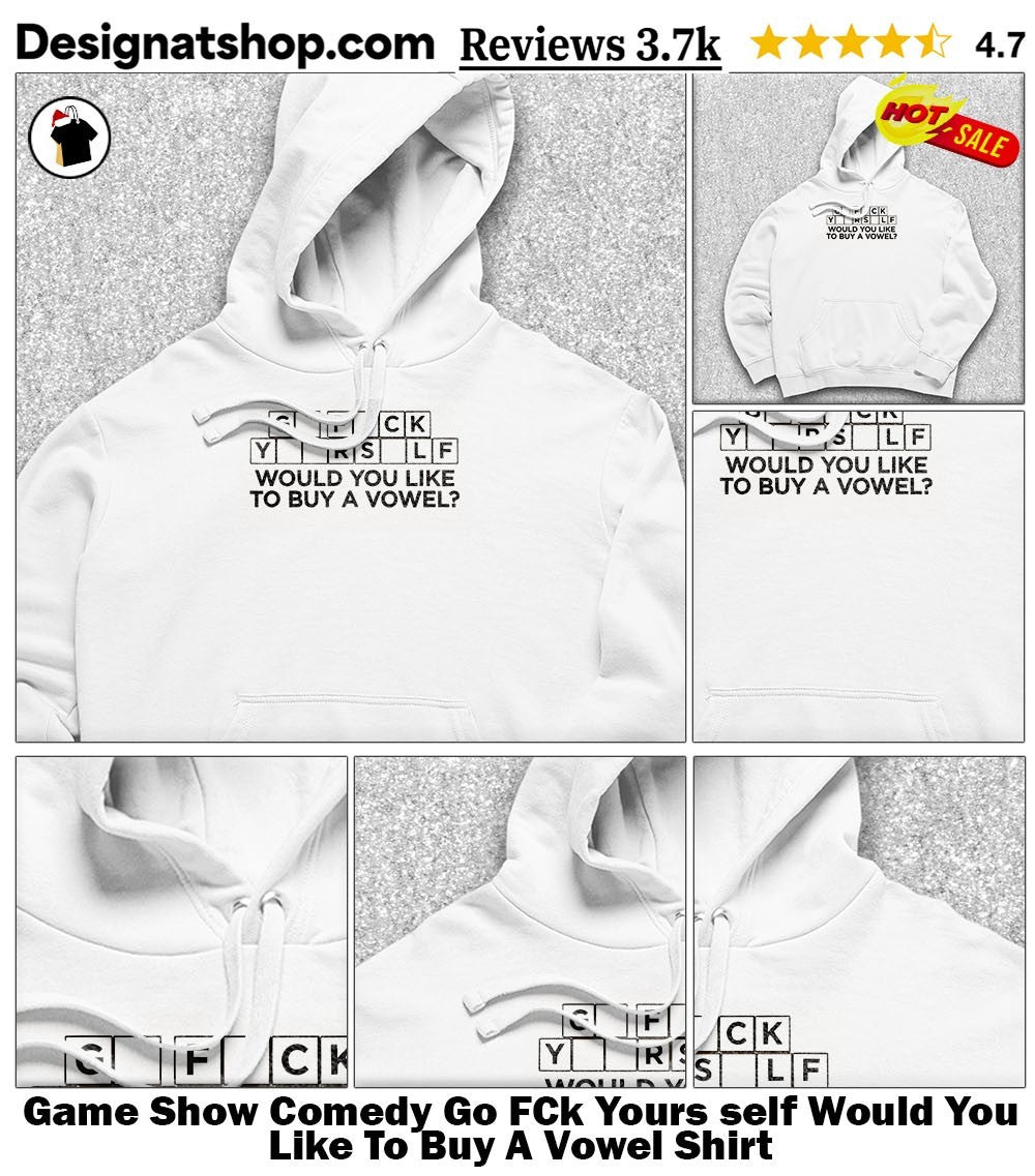 Game Show Comedy Go FCk Yours self Would You Like To Buy A Vowel Shirt